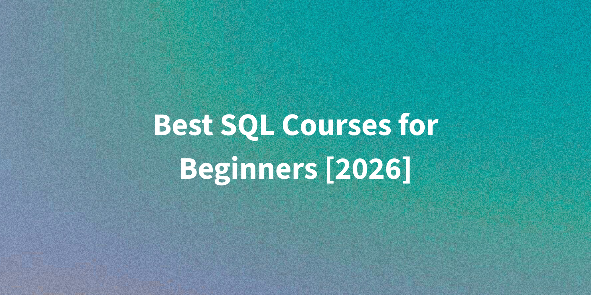 Best SQL Courses for Beginners [2026]