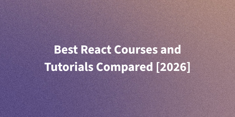 Best React Courses and Tutorials Compared [2026]