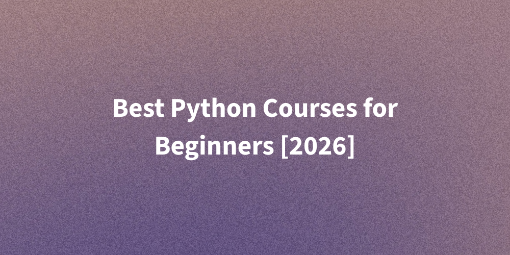 Best Python Courses for Beginners [2026]
