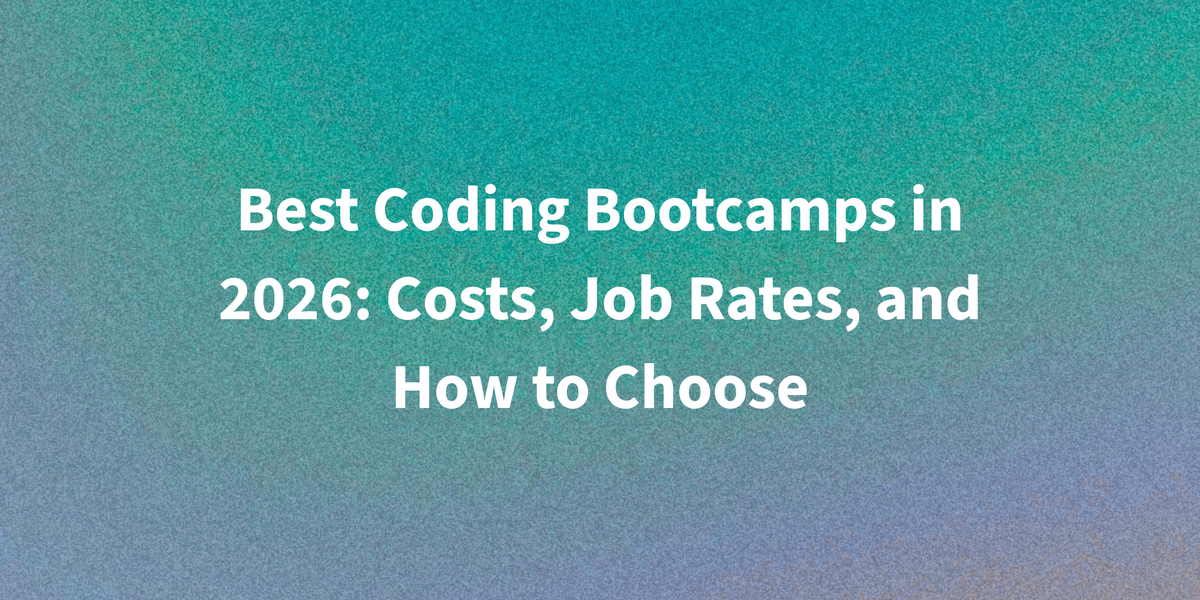 Best Coding Bootcamps in 2026: Costs, Job Rates, and How to Choose