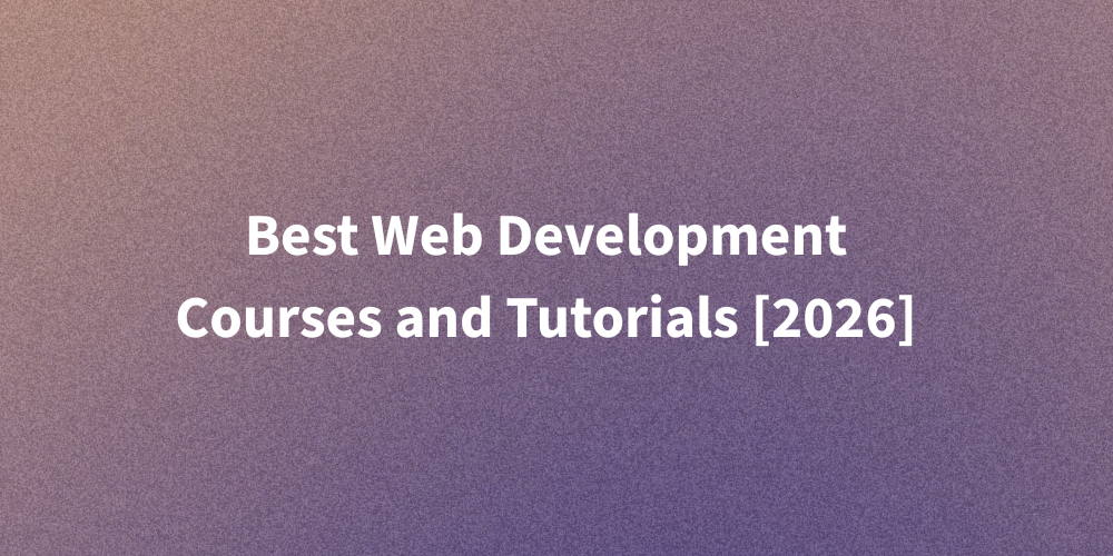 Best Web Development Courses and Tutorials [2026]