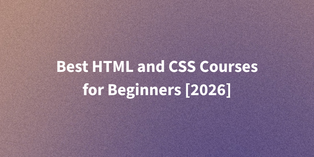Best HTML and CSS Courses for Beginners [2026]