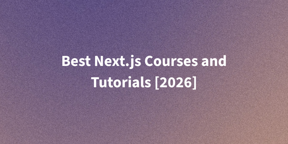 Best Next.js Courses and Tutorials [2026]