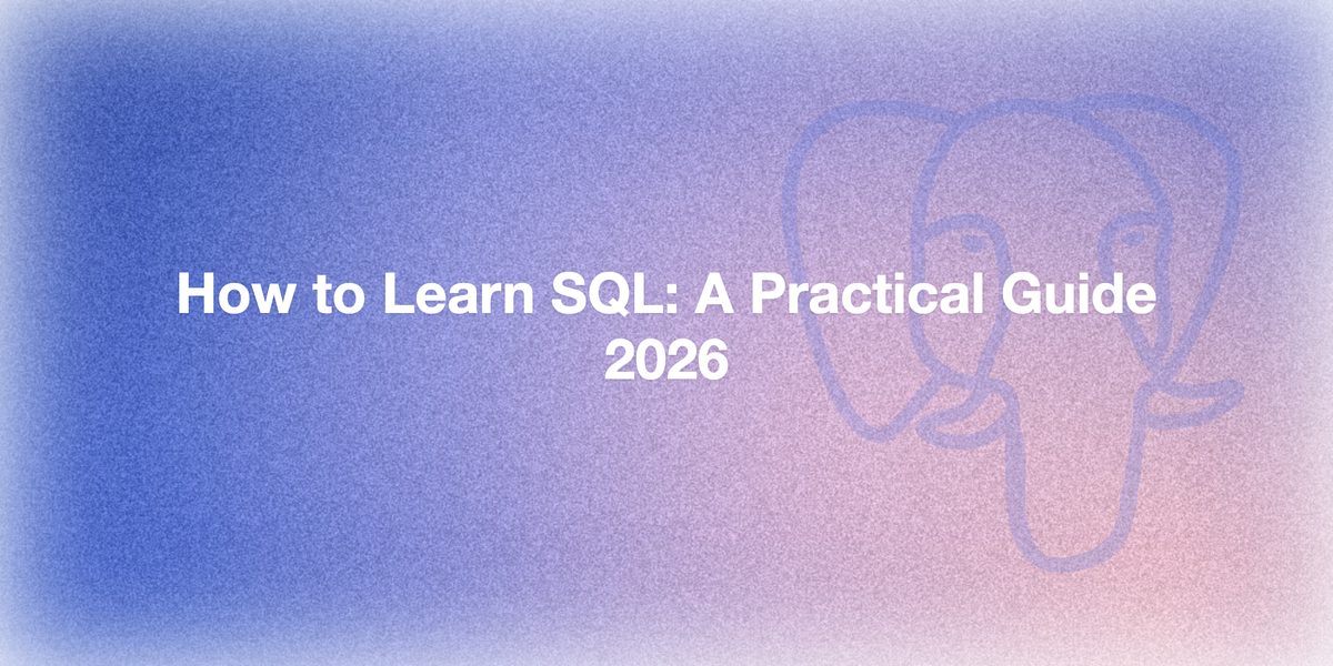 How to Learn SQL: A Practical Guide for Beginners [2026]