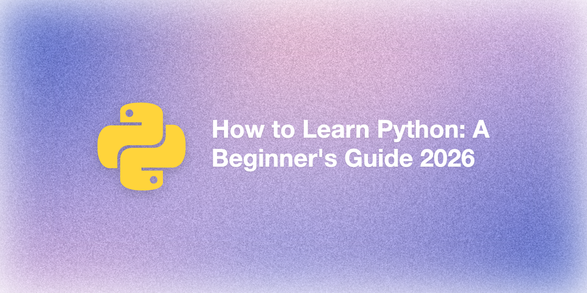 How to Learn Python: A Beginner's Guide [2026]