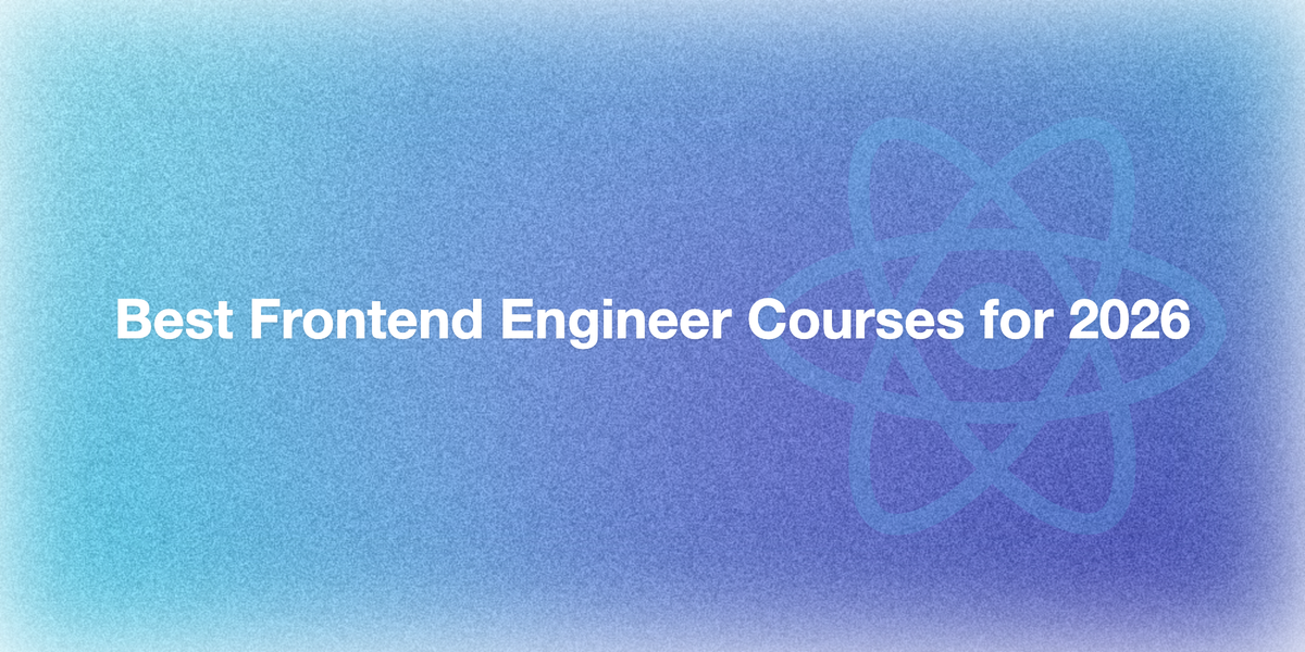 Best Frontend Engineer Courses for 2026