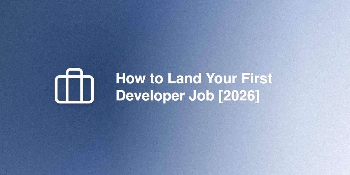 How to Land Your First Developer Job [2026]