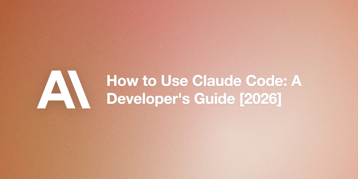 How to Use Claude Code: A Developer's Guide [2026]