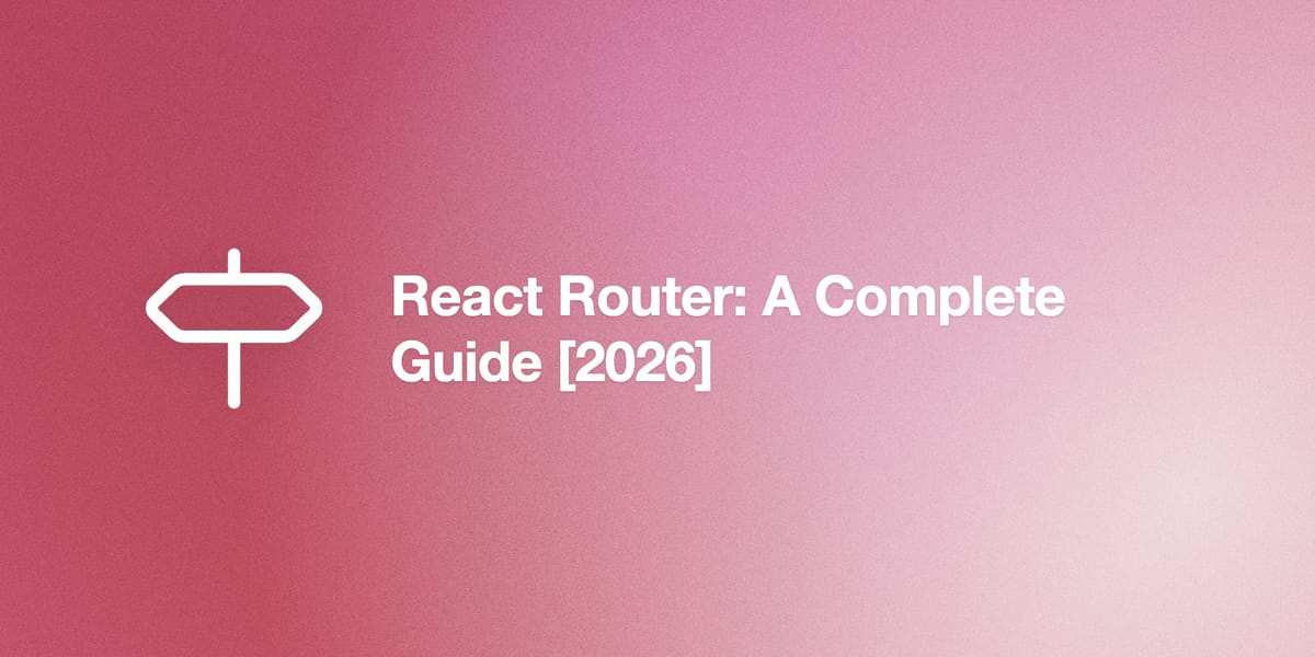 React Router: A Complete Guide [2026]