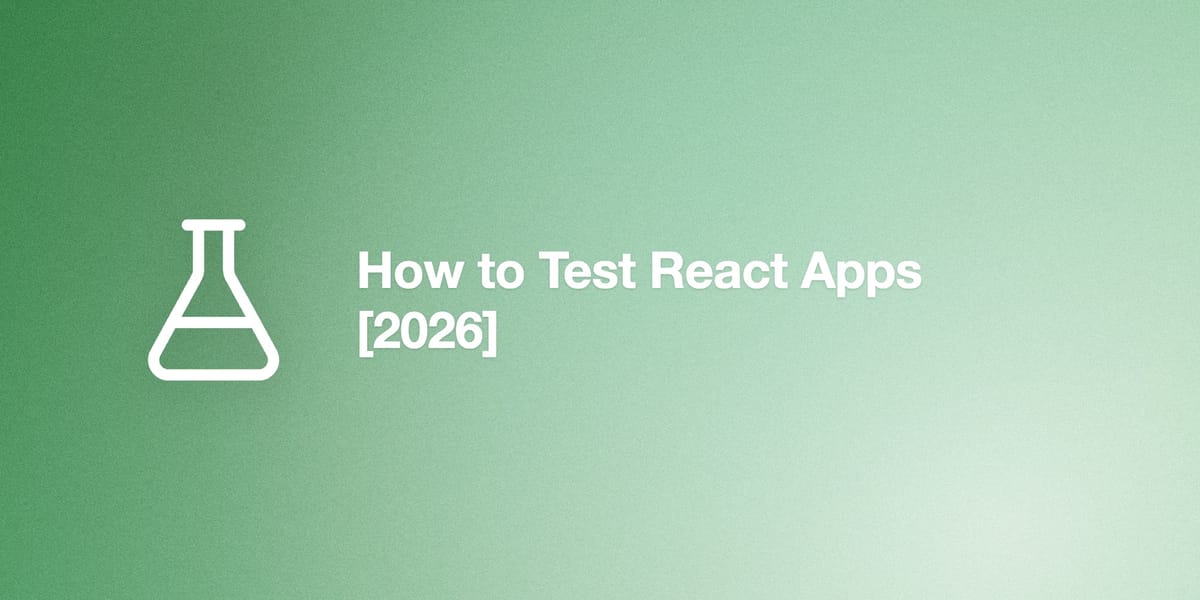 How to Test React Apps [2026]