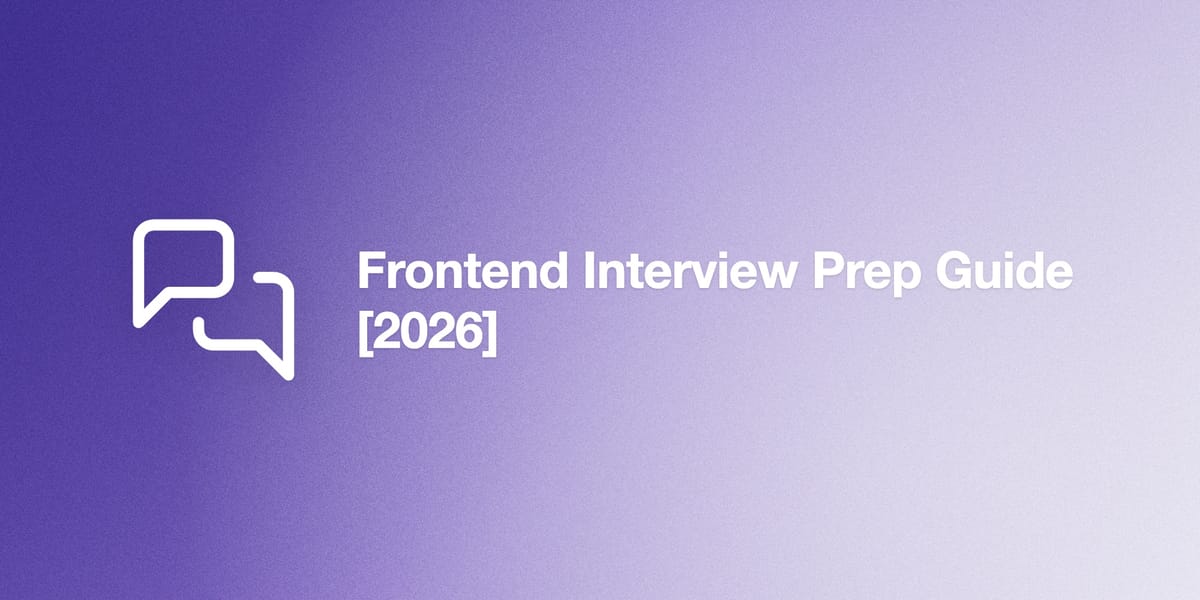 Frontend Interview Prep Guide [2026]