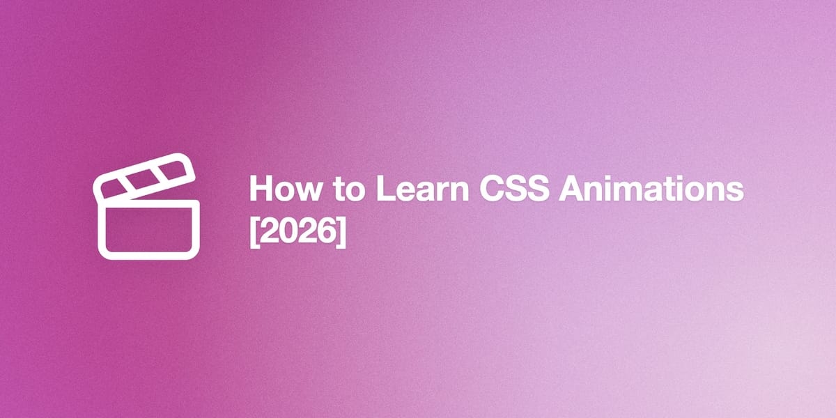 How to Learn CSS Animations [2026]