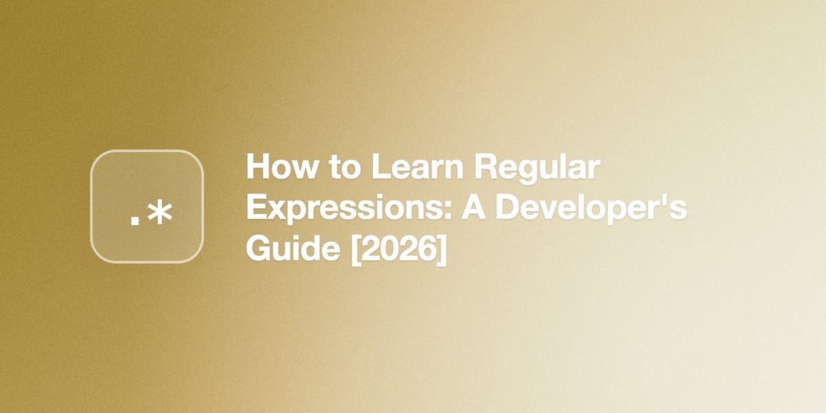 How to Learn Regular Expressions: A Developer's Guide [2026]