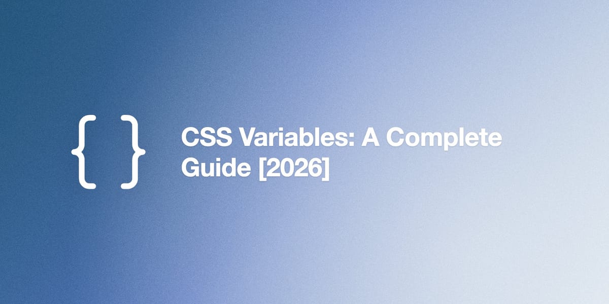 CSS Variables: A Complete Guide [2026]