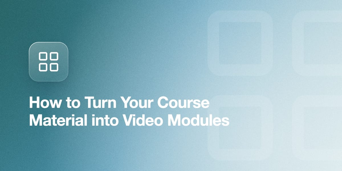 How to Turn Your Course Material into Video Modules