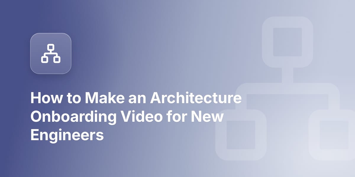 How to Make an Architecture Onboarding Video for New Engineers