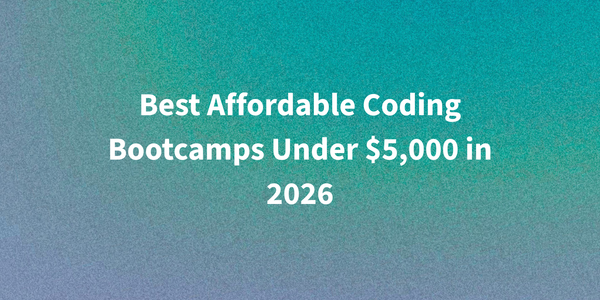 Best Affordable Coding Bootcamps Under $5,000 in 2026