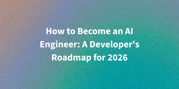 How to Become an AI Engineer: A Developer's Roadmap for 2026