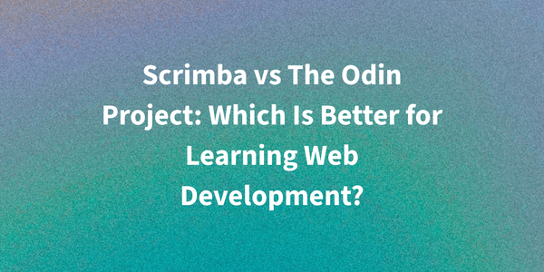 Scrimba vs The Odin Project: Which Is Better for Learning Web Development?