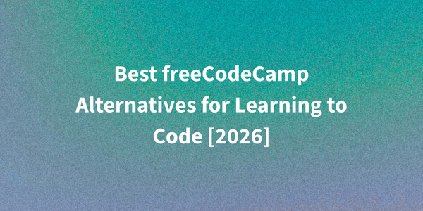 Best freeCodeCamp Alternatives for Learning to Code [2026]