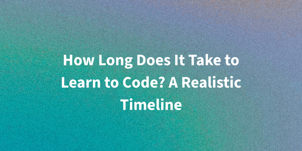 How Long Does It Take to Learn to Code? A Realistic Timeline