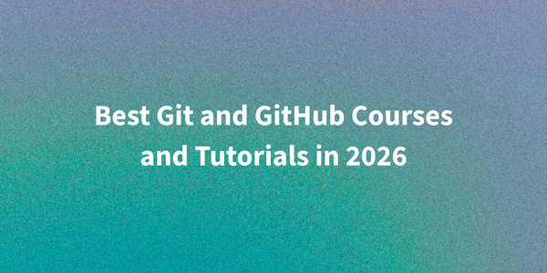 Best Git and GitHub Courses and Tutorials in 2026
