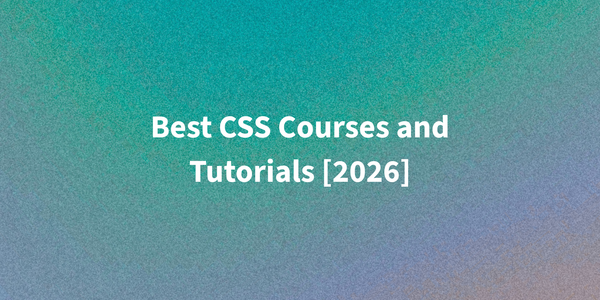 Best CSS Courses and Tutorials [2026]