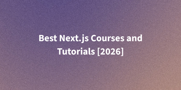 Best Next.js Courses and Tutorials [2026]
