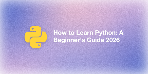 How to Learn Python: A Beginner's Guide [2026]