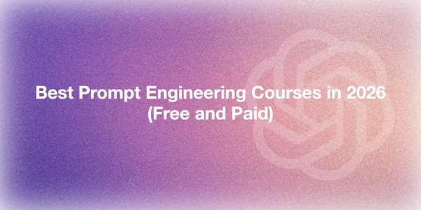 Best Prompt Engineering Courses in 2026 (Free and Paid)