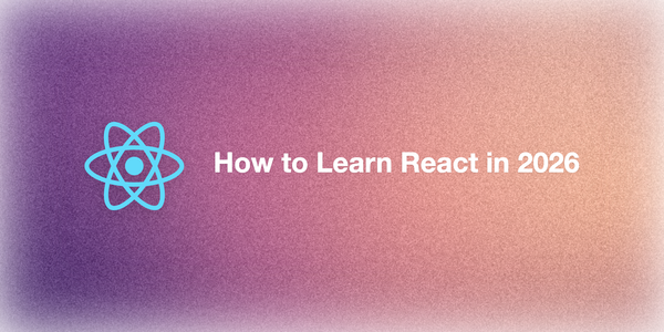How to Learn React: A Complete Guide for 2026