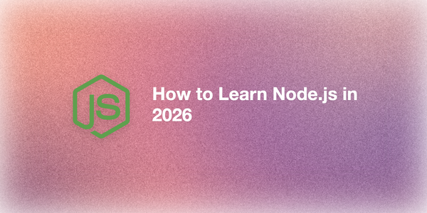 How to Learn Node.js: A Practical Guide for 2026