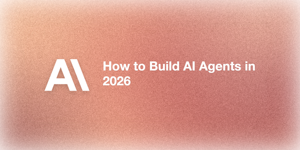 How to Build AI Agents: A Developer's Guide in 2026