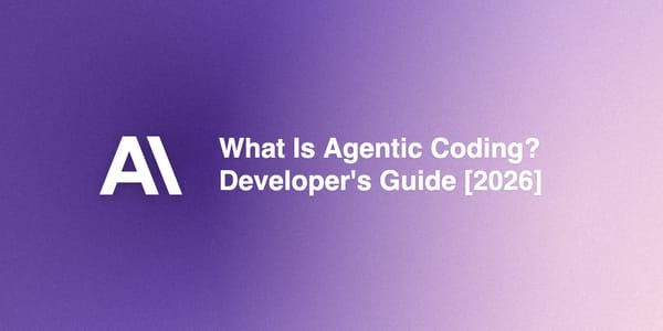 What Is Agentic Coding? A Developer's Guide [2026]