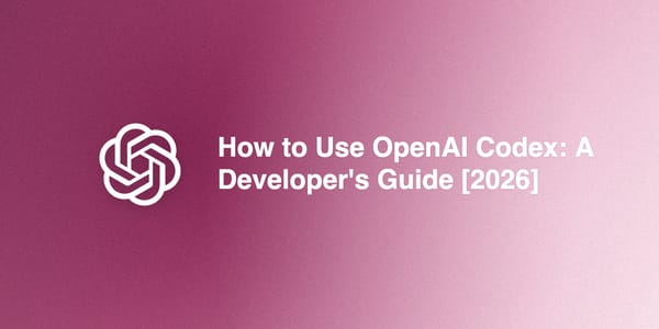 How to Use OpenAI Codex: A Developer's Guide [2026]