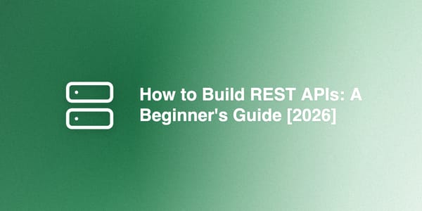 How to Build REST APIs: A Beginner's Guide [2026]