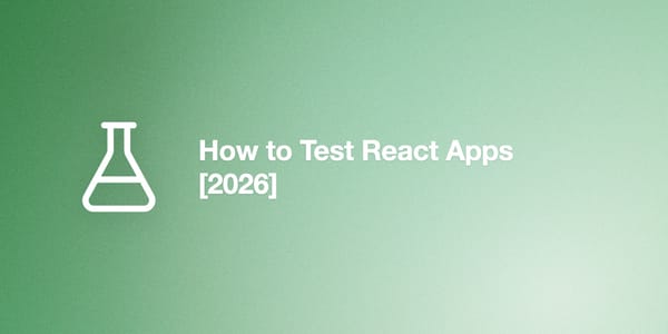 How to Test React Apps [2026]