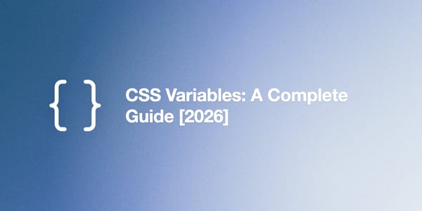 CSS Variables: A Complete Guide [2026]