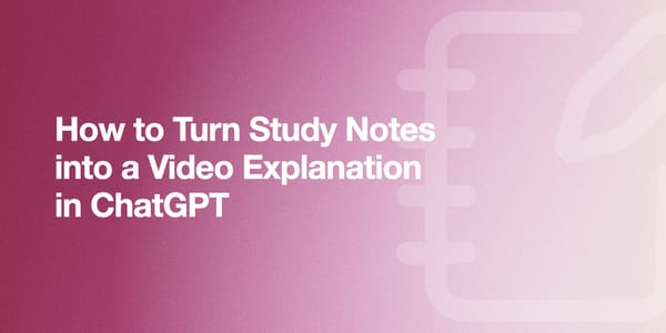 How to Turn Study Notes into a Video Explanation in ChatGPT