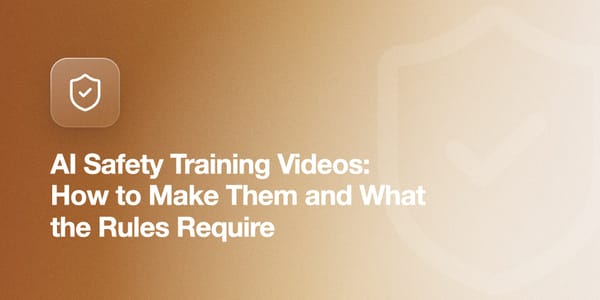 AI Safety Training Videos: How to Make Them and What the Rules Require