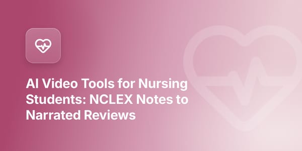 AI Video Tools for Nursing Students: NCLEX Notes to Narrated Reviews