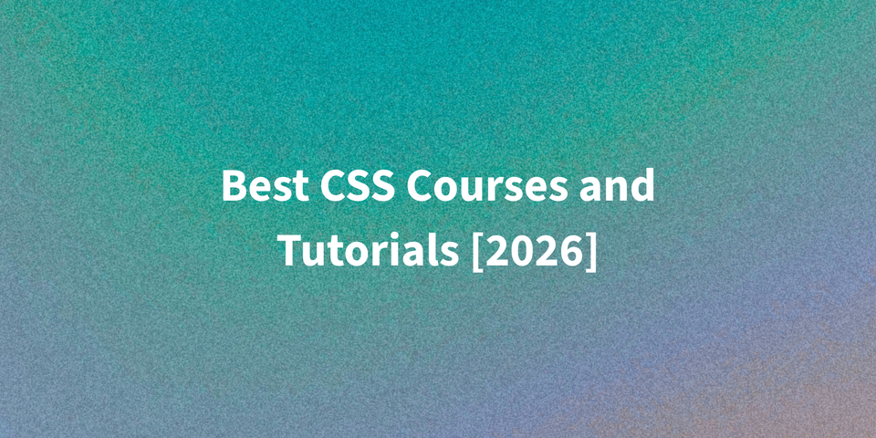 Best CSS Courses and Tutorials [2026] | Free & Paid